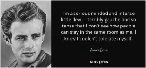 gauche-james-dean-quote-i-m-a-serious-minded-and-intense-little-devil-terribly-gauche-and-so-tense-that-i-don-james-dean-63-50-46
