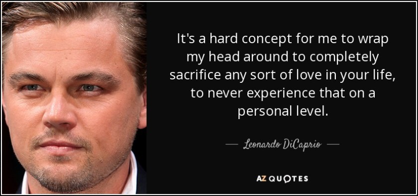 quote-it-s-a-hard-concept-for-me-to-wrap-my-head-around-to-completely-sacrifice-any-sort-of-leonardo-dicaprio-124-56-77