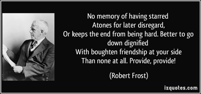 quote-no-memory-of-having-starred-atones-for-later-disregard-or-keeps-the-end-from-being-hard-robert-frost-230318